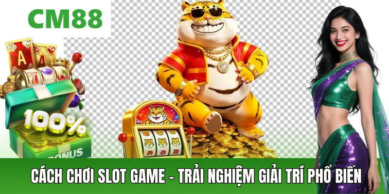 Chơi Slot Game – Cổng Giải Trí Cho Người Mới Trải Nghiệm