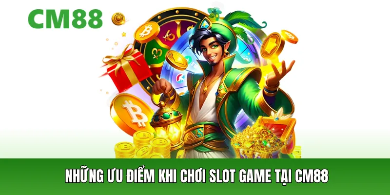Những ưu điểm khi chơi slot game tại CM88